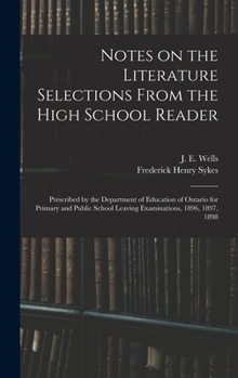 Hardcover Notes on the Literature Selections From the High School Reader: Prescribed by the Department of Education of Ontario for Primary and Public School Lea Book