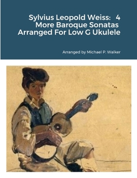 Paperback Sylvius Leopold Weiss: 4 More Baroque Sonatas Arranged For Low G Ukulele Book