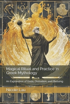 Paperback Magical Ritual and Practice in Greek Mythology: An Exploration of Gods, Divination, and Blessing Book