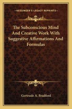 Paperback The Subconscious Mind And Creative Work With Suggestive Affirmations And Formulas Book