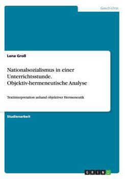 Paperback Nationalsozialismus in einer Unterrichtsstunde. Objektiv-hermeneutische Analyse: Textinterpretation anhand objektiver Hermeneutik [German] Book