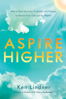 Hardcover Aspire Higher: How to Find the Love, Positivity, and Purpose to Elevate Your Life and the World! Book