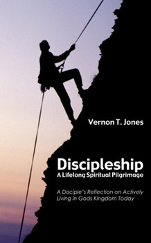 Discipleship-A Lifelong Spiritual Pilgrimage: A Disciple's Reflection on Actively Living in God's Kingdom Today