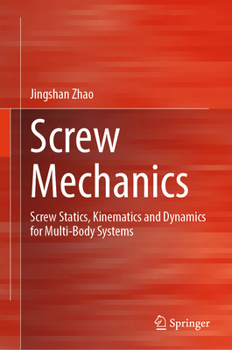 Hardcover Screw Mechanics: Screw Statics, Kinematics and Dynamics for Multi-Body Systems Book