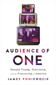 Hardcover Audience of One: Donald Trump, Television, and the Fracturing of America Book
