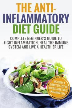 Paperback Anti Inflammatory Diet: Complete Beginner's Guide To Fight Inflammation, Heal The Immune System And Live A Healthier Life Book