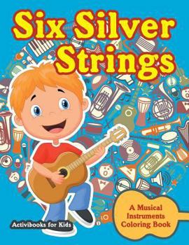 Paperback Six Silver Strings: A Musical Instruments Coloring Book