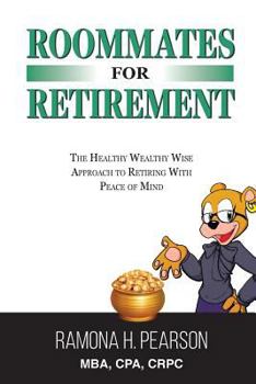 Paperback Roommates for Retirement: The Healthy Wealthy Wise Approach to Retiring with Peace of Mind Book