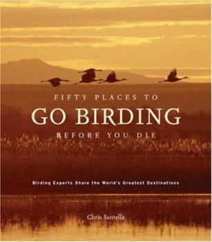 Hardcover Fifty Places to Go Birding Before You Die: Birding Experts Share the World's Geatest Destinations Book