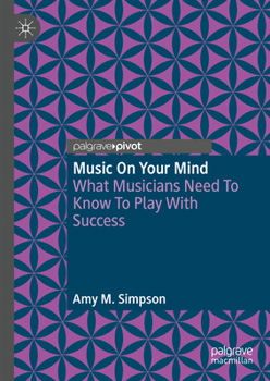 Music On Your Mind: What Musicians Need To Know To Play With Success