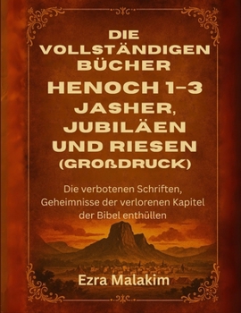 Paperback Die vollständigen Bücher Henoch 1-3, Jasher, Jubiläen und Riesen (Großdruck): Die verbotenen Schriften, Geheimnisse der verlorenen Kapitel der Bibel e [German] Book
