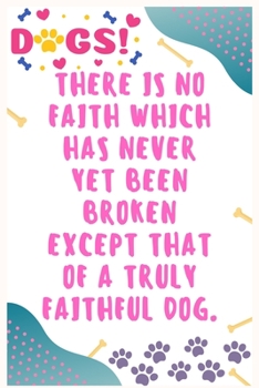 Paperback There is no faith which has never yet been broken except that of a truly faithful dog: Journal Notebook for Dog Lover 6&#8242; x 9&#8242;, 100 Lined p Book