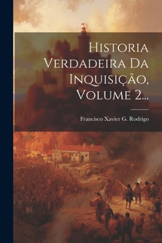 Paperback Historia Verdadeira Da Inquisição, Volume 2... [Portuguese] Book