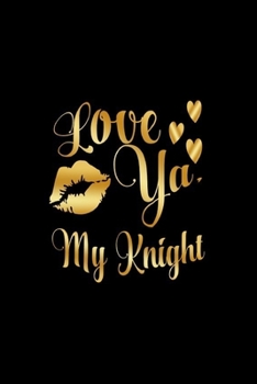 Paperback Love Ya, My Knight: Journal: Gift Ideas for Men with Sexy Nickname Book