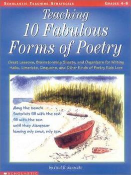 Paperback Teaching 10 Fabulous Forms of Poetry: Great Lessons, Brainstorming Sheets, and Organizers for Writing Haiku, Limericks, Cinquains, and Other Kinds of Book