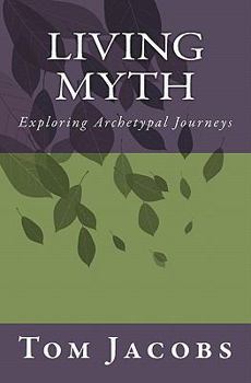 Paperback Living Myth: Exploring Archetypal Journeys Book