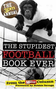 Paperback The 3pm Annual: The Stupidest Football Book Ever: The Stupidest Football Book Ever: From the Daily Mirror Column! Book