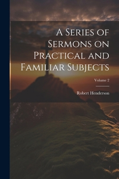 A series of sermons on practical and familiar subjects Volume 2