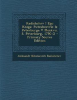 Radishchev I Ego Kniga: Puteshestvie Iz Peterburga V Moskvu, S. Peterburg, 1790 G