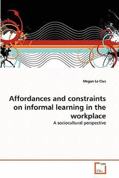Paperback Affordances and constraints on informal learning in the workplace Book