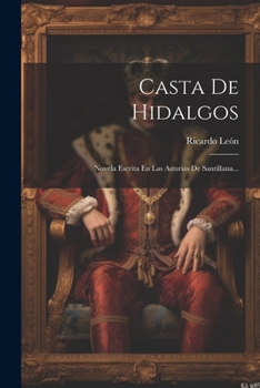 Paperback Casta De Hidalgos: Novela Escrita En Las Asturias De Santillana... [Spanish] Book