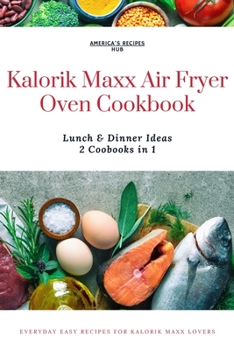 Kalorik MAXX Air Fryer Oven 2 Cookbooks in 1: Lunch and Dinner Ideas Collection