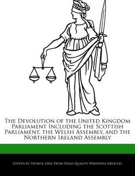 Paperback The Devolution of the United Kingdom Parliament Including the Scottish Parliament, the Welsh Assembly, and the Northern Ireland Assembly Book