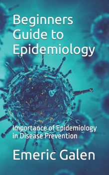 Paperback Beginners Guide to Epidemiology: Importance of Epidemiology in Disease Prevention Book