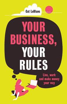Paperback Your Business, Your Rules: Live, work and make money your way Book