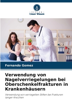 Paperback Verwendung von Nagelverriegelungen bei Oberschenkelfrakturen in Krankenhäusern [German] Book