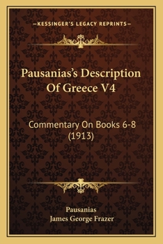 Paperback Pausanias's Description Of Greece V4: Commentary On Books 6-8 (1913) Book