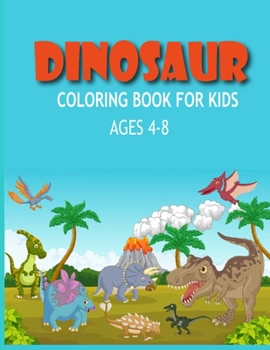 Paperback Dinosaur Coloring Books for Kids Ages 4-8: Dinosaur Coloring Books for Kids, Great Gift for Boys & Girls Book