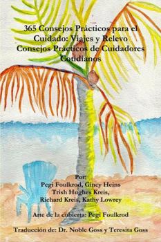 Paperback 365 Consejos Prácticos Para el Cuidado: Viajes y Relevo, Consejos Prácticos de Cuidadores Cotidianos [Spanish] Book