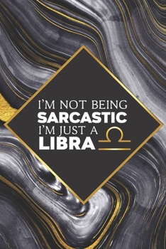 Paperback I'm not Being Sarcastic I'm Just a Libra: Libra Notebook Journal - Great Libra Gift for October Birthday Book