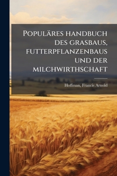 Paperback Populäres handbuch des grasbaus, futterpflanzenbaus und der milchwirthschaft [German] Book