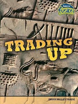 Trading Up: Indus Valley Trade (Raintree Fusion: World History) - Book  of the Raintree Fusion: History