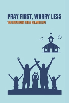 Paperback Pray First, Worry Less: 100 Daily Devotions to Overcome Anxiety and Find Peace Book
