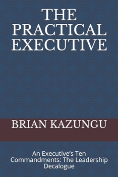 Paperback The Practical Executive: An Executive's Ten Commandments: The Leadership Decalogue Book