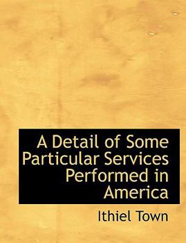 Paperback A Detail of Some Particular Services Performed in America Book