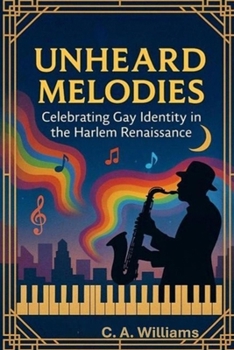 Paperback Unheard Melodies: Celebrating Gay Identity in the Harlem Renaissance Book