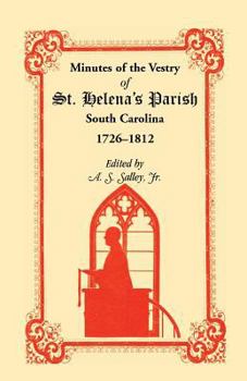 Paperback Minutes of the Vestry of St. Helena's Parish, South Carolina, 1726-1812 Book