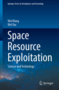 Hardcover Space Resource Exploitation: Science and Technology (Springer Series in Astrophysics and Cosmology) Book