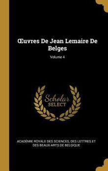 Oeuvres de Jean Lemaire de Belges; Volume 4