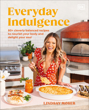 Hardcover Everyday Indulgence: 80+ Cleverly Balanced Recipes to Nourish Your Body and Delight Your Soul: A Cookbook Book