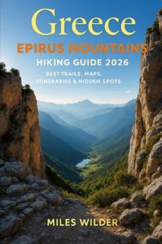 Paperback Greece Epirus Mountains Hiking Guide 2026: Best Trails, Maps, Itineraries & Hidden Spots Book