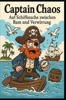Paperback Captain Chaos - Auf Schiffssuche zwischen Rum und Verwirrung [German] Book