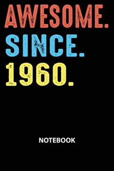 Awesome Since 1960 Notebook: Happy Birthday 59 Years Old Gift For Men and Women-Blank Lined Journal 6x9. Birthday Gift Idea