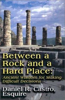 Paperback Between a Rock and a Hard Place: Ancient Wisdom for Making Difficult Decisions Book