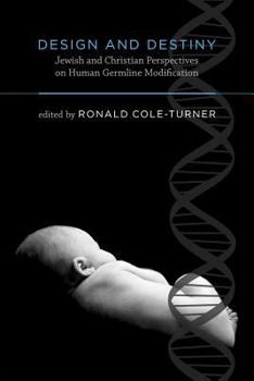 Paperback Design and Destiny: Jewish and Christian Perspectives on Human Germline Modification Book