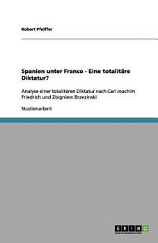 Paperback Spanien unter Franco - Eine totalitäre Diktatur?: Analyse einer totalitären Diktatur nach Carl Joachim Friedrich und Zbigniew Brzezinski [German] Book